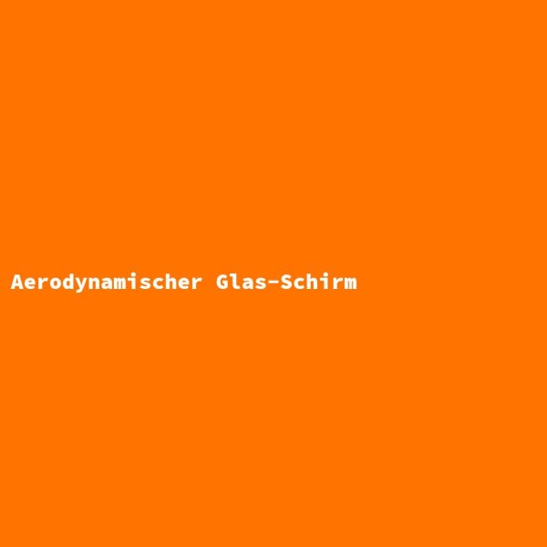 Aerodynamischer Glas-Schirm