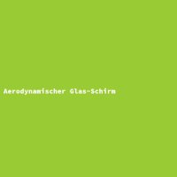 Aerodynamischer Glas-Schirm