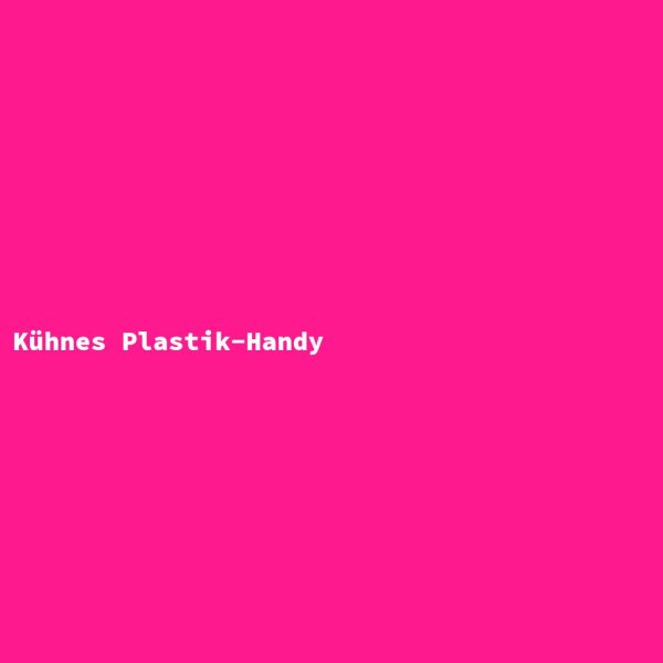 K&uuml;hnes Plastik-Handy