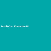 Rustikaler Plutonium-BH
