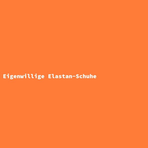 Eigenwillige Elastan-Schuhe