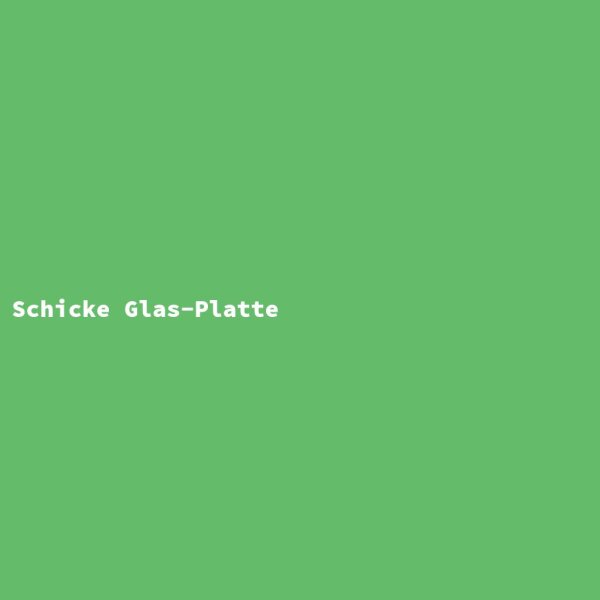Schicke Glas-Platte