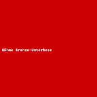 K&uuml;hne Bronze-Unterhose