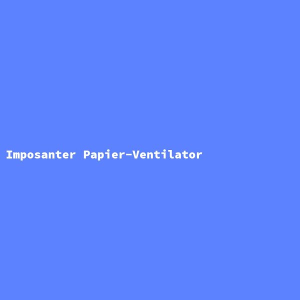 Imposanter Papier-Ventilator