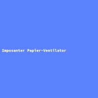 Imposanter Papier-Ventilator
