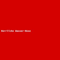 Herrliche Wasser-Hose